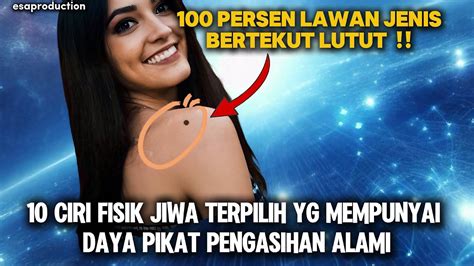 JARANG DISADARI 10 CIRI FISIK JIWA TERPILIH YG MEMPUNYAI DAYA PIKAT