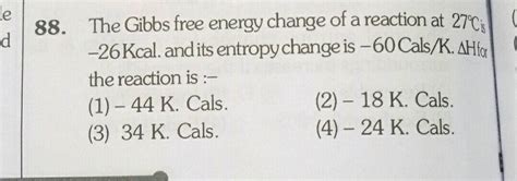 The Gibbs Free Energy Change Of A Reaction At C Is Kcal And