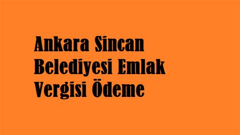 Ankara Sincan Belediyesi Emlak Vergisi Deme Emlak Vergisi Deme