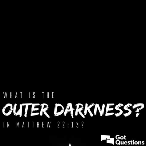 What Is The Outer Darkness In Matthew 2213