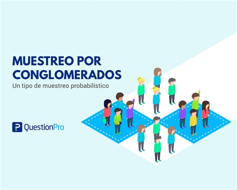 Muestreo Por Conglomerados ¿cuándo Utilizarlo