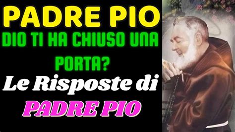 Padre Pio DIO TI HA CHIUSO UNA PORTA I SEGRETI Di PADRE PIO Per