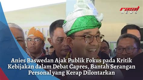 Anies Baswedan Ajak Publik Fokus Pada Kritik Kebijakan Dalam Debat