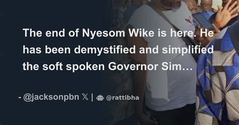 The End Of Nyesom Wike Is Here He Has Been Demystified And Simplified