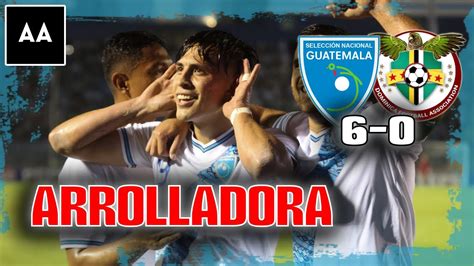 Rumbo al Mundial Guatemala empezó goleando 6 0 a Dominica y sueñan