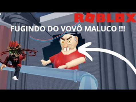 FUGINDO DO VOVÔ MALUCO NO ROBLOX YouTube