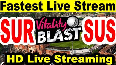 🔴 Sur Vs Sus Live T20 Blast Live Vitality Blast 2020 Live Surrey