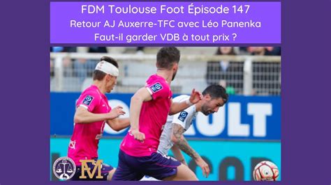 FDM Toulouse Foot Episode 147 retour AJATFC avec Léo Panenka