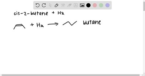 SOLVED:Consider the reaction of cis-2-butene with H2 (in the presence ...