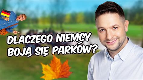 Dlaczego Niemcy Boj Si Chodzi Do Parku Youtube