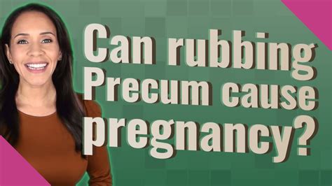 Can Rubbing Precum Cause Pregnancy Youtube