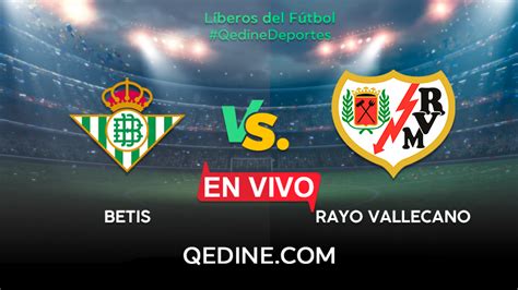 Real Betis vs Rayo Vallecano EN VIVO Pronóstico horarios y canales