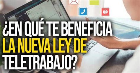 Ley De Teletrabajo 2023 Conoce Los Cambios Y Beneficios Para Esta