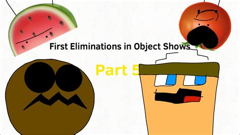 First Eliminations In Object Shows 5 Youtube