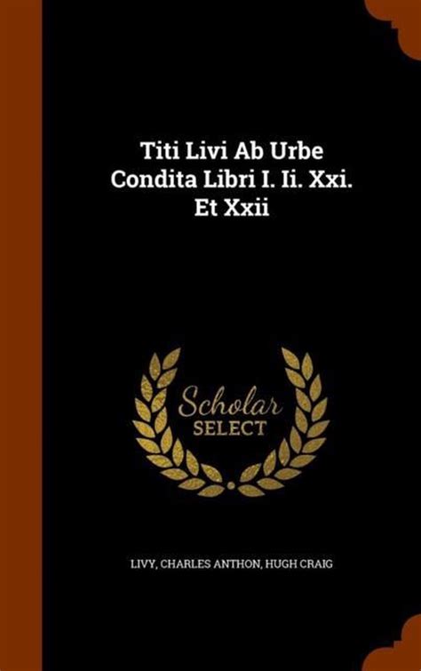 Titi Livi AB Urbe Condita Libri I II XXI Et XXII 9781345623048