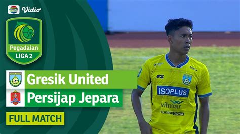 Full Match Gresik United Fc Vs Persijap Jepara Pegadaian Liga Vidio