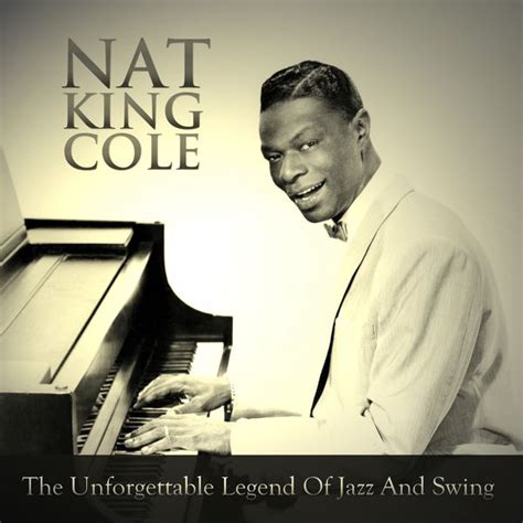 The Unforgettable Legend Of Jazz And Swing Nat King Cole Qobuz