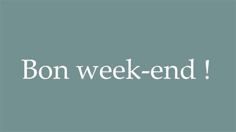 How To Pronounce Bon Week End Have A Nice Weekend Correctly In