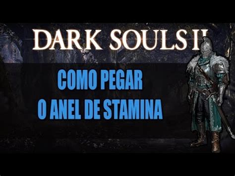 Dicas De Dark Souls II Para INICIANTES Como Pegar O Anel De Stamina