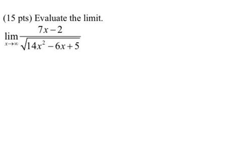 Solved 15 Pts Evaluate The Limit Limx→∞14x2−6x57x−2