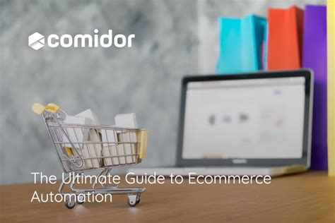 The Ultimate Guide To Ecommerce Automation Comidor