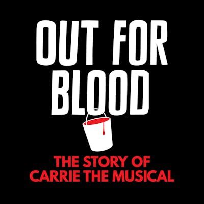 Broadway Podcast Network - Out for Blood: The Story of Carrie the Musical