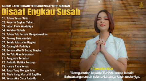 Lagu Rohani Terbaru Putri Siagian Full Album Lagu Rohani Paling