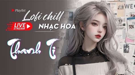 Nh C Hoa Lofi Chill Top Nh C Trung Lofi G Y Nghi N Hay Nh T