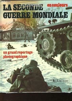 LA SECONDE GUERRE MONDIALE EN COULEURS UN GRAND REPORTAGE