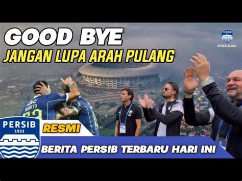 RESMI BERITA PERSIB TERBARU HARI INI GOOD BYE GBLA Persib Sambut