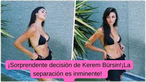 Sorprendente decisión de Kerem Bürsin La separación es inminente