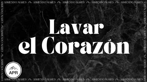 Lavar El Coraz N Abriendo Mares Devocional Youtube