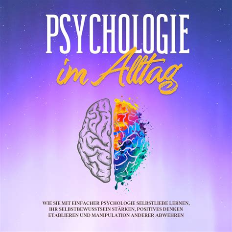 Psychologie Im Alltag Wie Sie Mit Einfacher Psychologie Selbstliebe