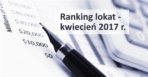 Ranking lokat bankowych najlepsze lokaty na kwiecień 2017 roku