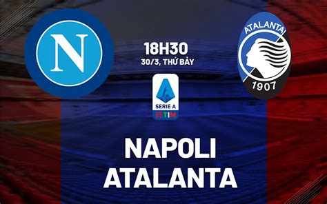 Nhận định Bóng đá Napoli Vs Atalanta VĐqg Italia Hôm Nay