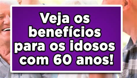 Veja Os Benef Cios Para Os Idosos Anos Jo O Financeira