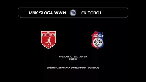 Premijer Futsal Liga Bih Mnk Sloga Wwin Fk Doboj