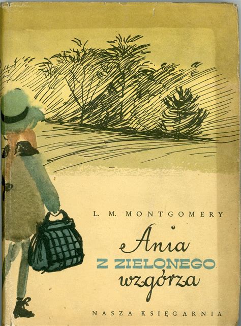 Montgomery Lucy Maud Ania z Zielonego Wzgórza Warszawa 1956 Nasza