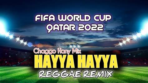 REGGAE HAYYA HAYYA BETTER TOGETHER REMIX LAGU REGGAE PIALA DUNIA 2022