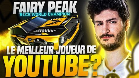 FAIRY PEAK EST IL LE MEILLEUR JOUEUR ROCKET LEAGUE DE YOUTUBE YouTube