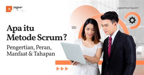 Apa Itu Metode Scrum Pengertian Peran Manfaat Tahapan