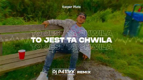 Kacper Pluta To Jest Ta Chwila Dj Patryk Remix Pobierz Mp