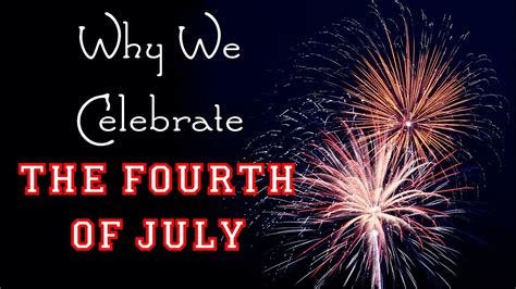 Why We Celebrate The Fourth Of July Declaration Of Independence For