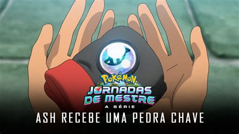 Pok Mon Jornadas De Mestre Ash Recebe Uma Pedra Chave Pt Pt Youtube