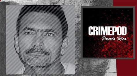 Amilcar Matías ¿asesino En Serie Crimepod Puerto Rico Podcast