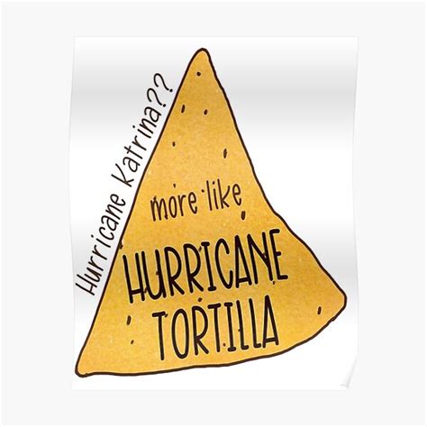 Hurricane Katrina More Like Hurricane Tortilla Poster For Sale By Lion9u9 Redbubble