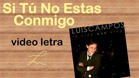 Luis Campos Si T No Estas Conmigo Letra Lyric Video Youtube Music