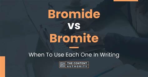 Bromide vs Bromite: When To Use Each One In Writing