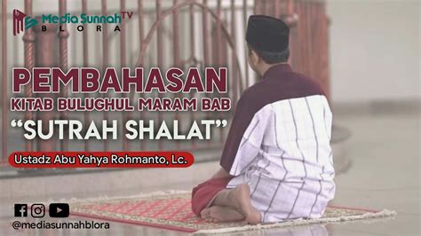 Live Kitab Bulughul Maram Bab Sutrah Shalat Ustadz Abu Yahya