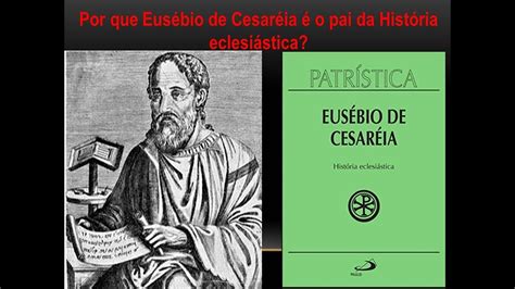 Por que Eusébio de Cesaréia é o pai da História eclesiástica YouTube